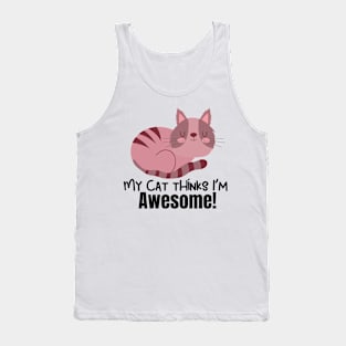 My Cat Thinks Im Awesome cute funny cat owner gift Tank Top